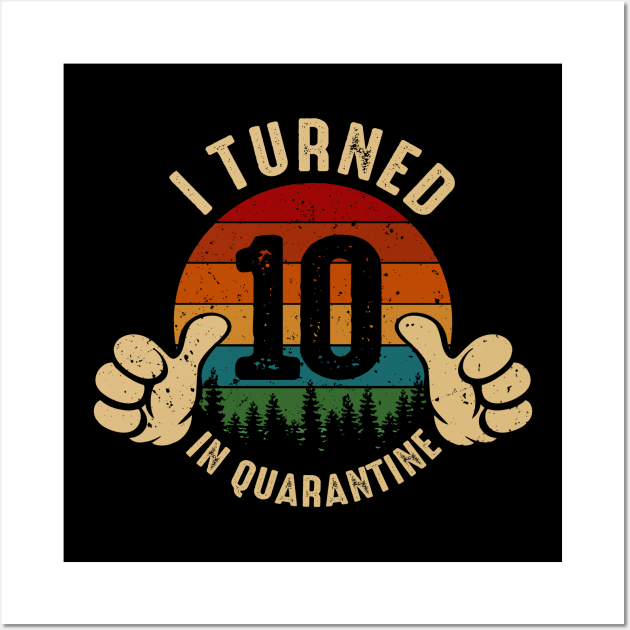 I Turned 10 In Quarantine Wall Art by Marang